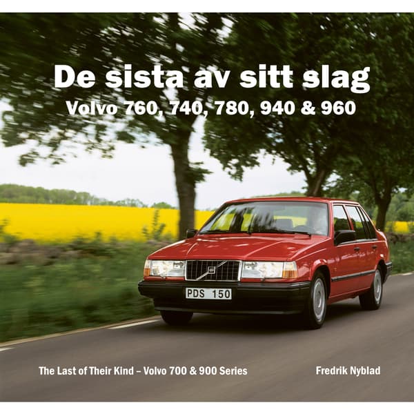 De sista av sitt slag : Volvo 760, 740, 780, 940 & 960 / The last of their kind : Volvo 700 & 900 series (inbunden)