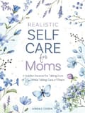 Realistic Self-Care for Moms 9780764369506