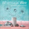 Whimsical Wire : 26 Delightful Projects to Create 9780764363221