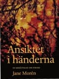 Ansiktet i händerna : en berättelse om stroke 9789197904230