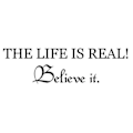 Miniatyrbild 2 av 2: Väggdekor/Väggord - THE LIFE IS REAL!  Believe it.