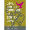 Leva  som en  ormbunke dö som en duva (inbunden)