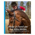 Så tar du hand om den äldre hästen (häftad)