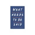 What Needs to Be Said (häftad, eng)