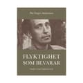 Flyktighet som bevarar : studier i Lars Englunds lyrik (inbunden)