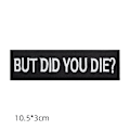 Miniatyrbild 4 av 4: But Did You Die Morale Taktisk Patch Broderad Applikation Fäste Haken & Loop Emblem