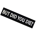 Miniatyrbild 3 av 4: But Did You Die Morale Taktisk Patch Broderad Applikation Fäste Haken & Loop Emblem