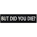 Miniatyrbild 1 av 4: But Did You Die Morale Taktisk Patch Broderad Applikation Fäste Haken & Loop Emblem
