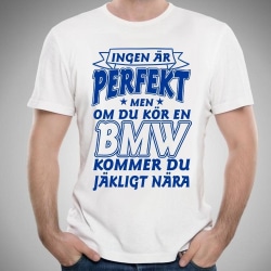 BMW bil bomull t-shirt - Ingen är perfekt men on du kör BMW.. XL