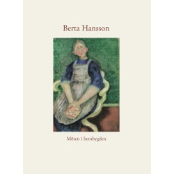 Berta Hansson : möten i hembygden 9789152701409