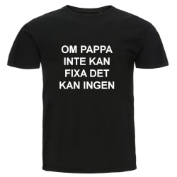 T-shirt - Om pappa inte kan fixa det kan ingen Black Storlek XXL