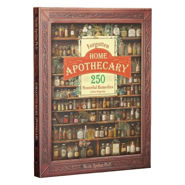 Forgotten Home Apothecary: Kraftfulla botemedel inom räckhåll - Hembok A4