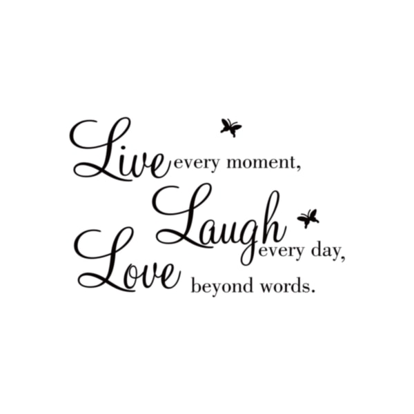 Lev varje ögonblick, skratta varje dag, kärlek bortom ord, motivation