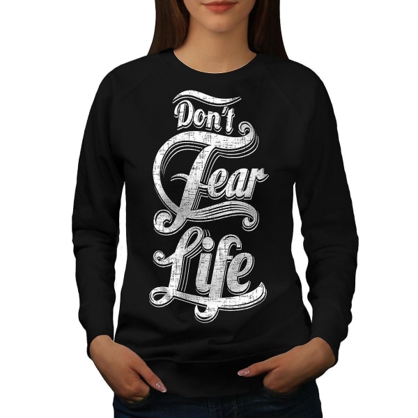 Dont Fear Life Slogan Women Blacksweatshirt L