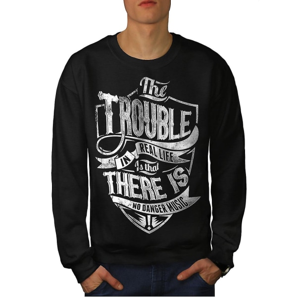 Trouble Real Life Men Blacksweatshirt | Wellcoda M