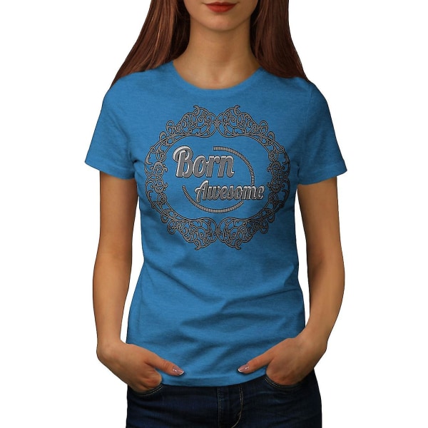Born Awsome Cool Slogan Kvinnlig Bluet-shirt S