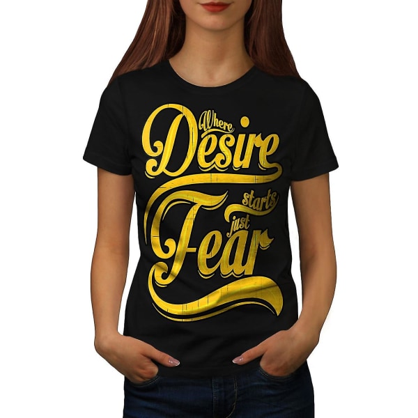 Desire Start Fear Slogan Women Blackt-shirt XL