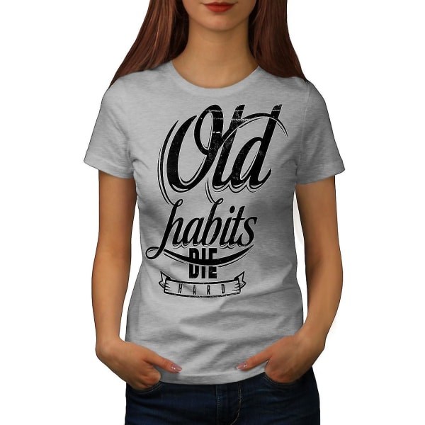 Old Habits Die Slogan Women Greyt-shirt 3XL
