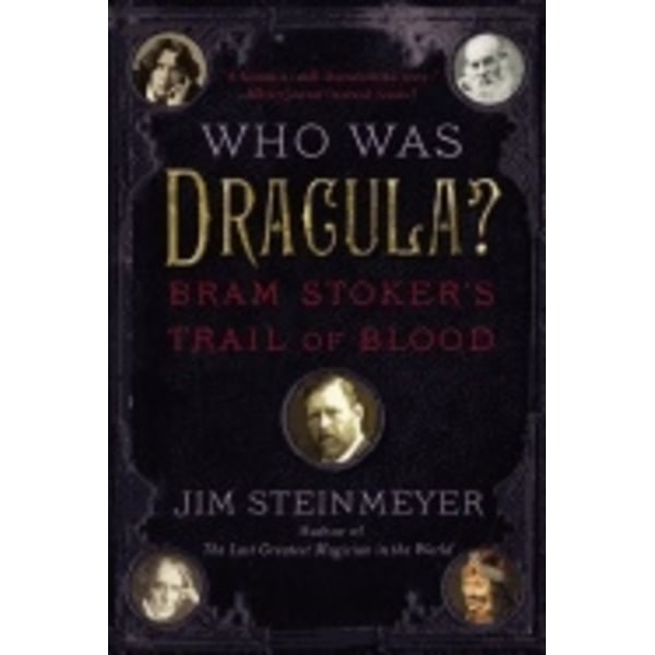 Who was dracula? - bram stokers trail of blood 9780399168772