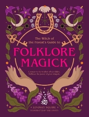 The Witch of the Forest's Guide to Folklore Magick 9780711293878