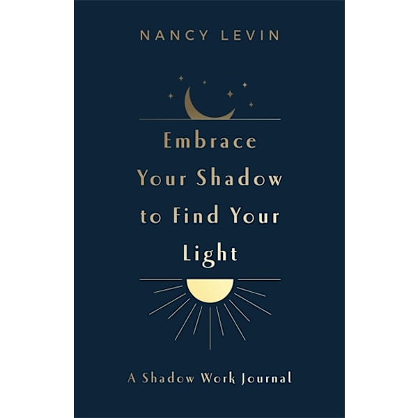 Embrace Your Shadow to Find Your Light 9781837823024