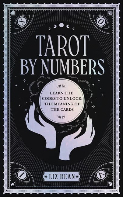 Tarot by Numbers Learn the Codes to Unlock the 9780760375266