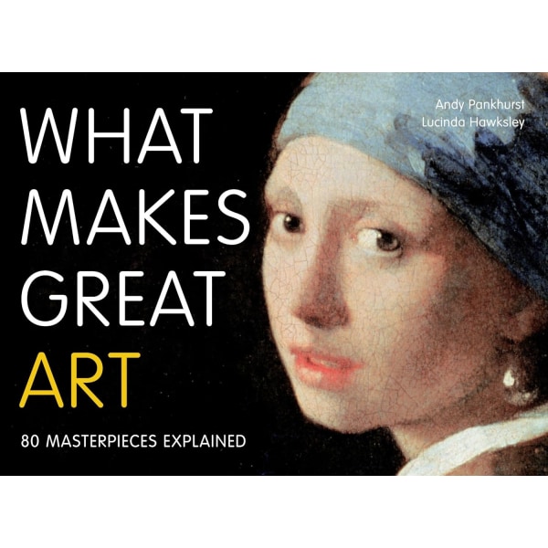 What makes great art - 80 masterpieces explained 9780711235076