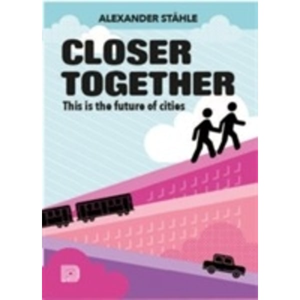Closer together : this is the future of cities 9789185639786
