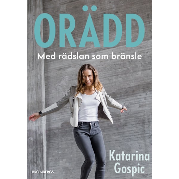 Orädd : med rädslan som drivkraft 9789178090617