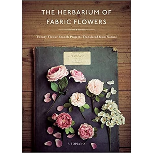 The Herbarium Of Fabric Flowers 9780764364211