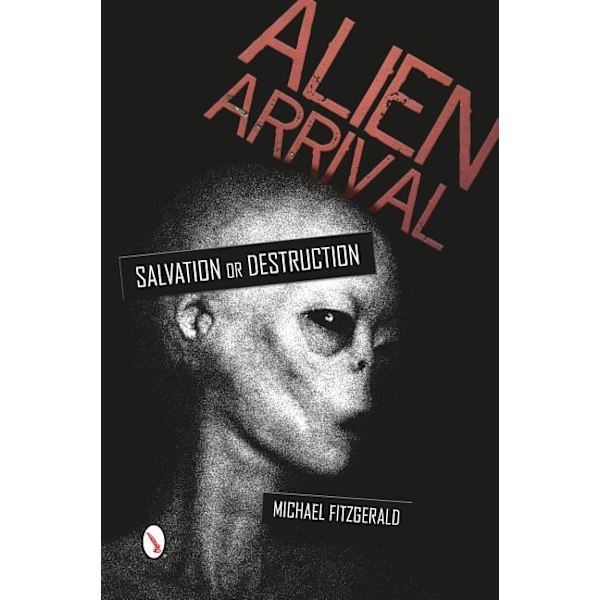Alien Arrival : Salvation or Destruction 9780764347634