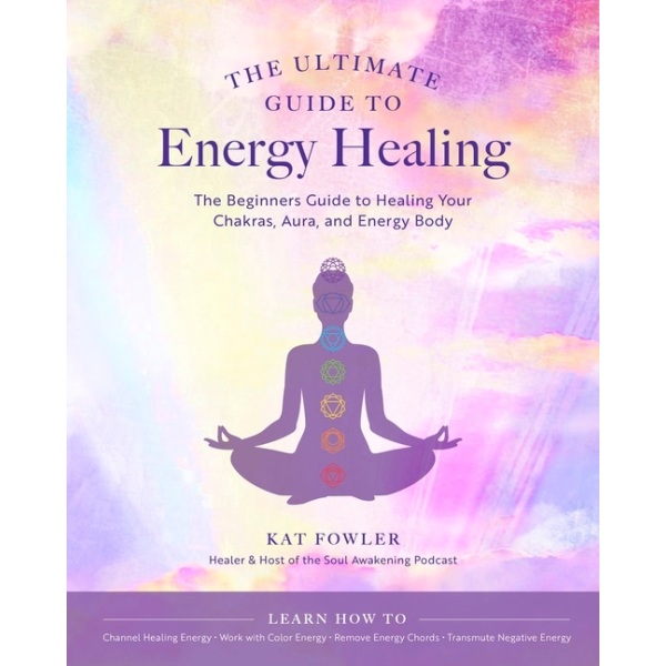 The Ultimate Guide to Energy Healing, The 9780760371756