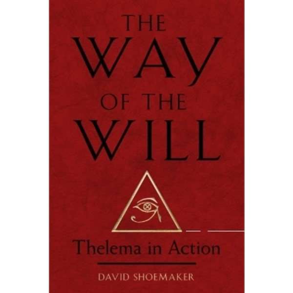 The Way of Will: Thelema in Action 9781578638260