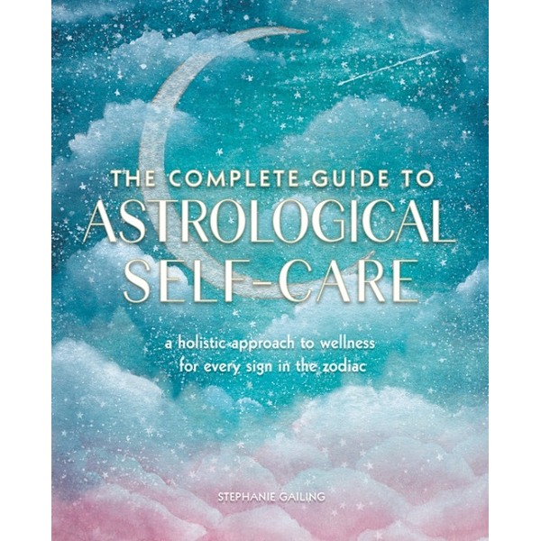 The Complete Guide to Astrological Self-Care 9781577152347