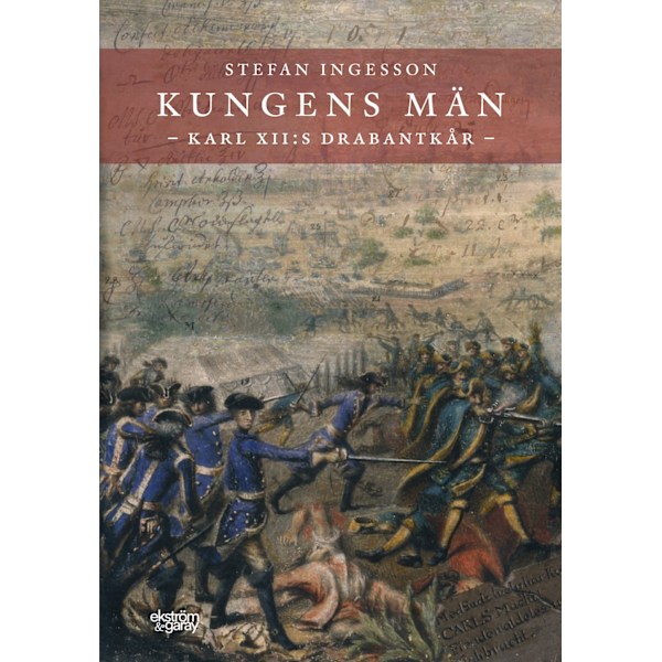 Kungens män. Karl XII:s Drabantkår 9789189474246