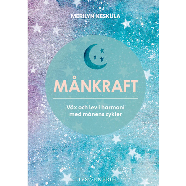 Månkraft : väx och lev i harmoni med månens cykler 9789189437098