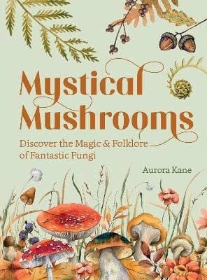 Mystical Mushrooms Discover the Magic & Folklore 9781631069215