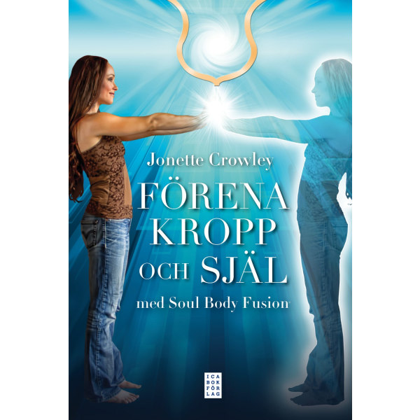 Förena kropp och själ med Soul Body Fusion® 9789153438021