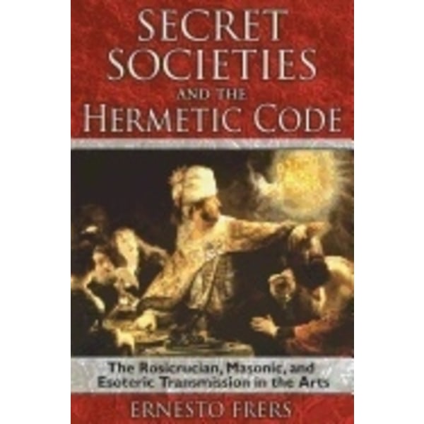 Secret Societies And The Hermetic Code 9781594772085