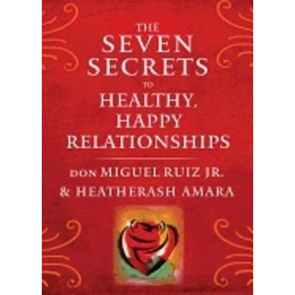 Seven Secrets To Healthy, Happy Relationships 9781938289828