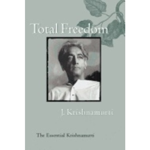 Total Freedom: The Essential Krishnamurti 9780060648800