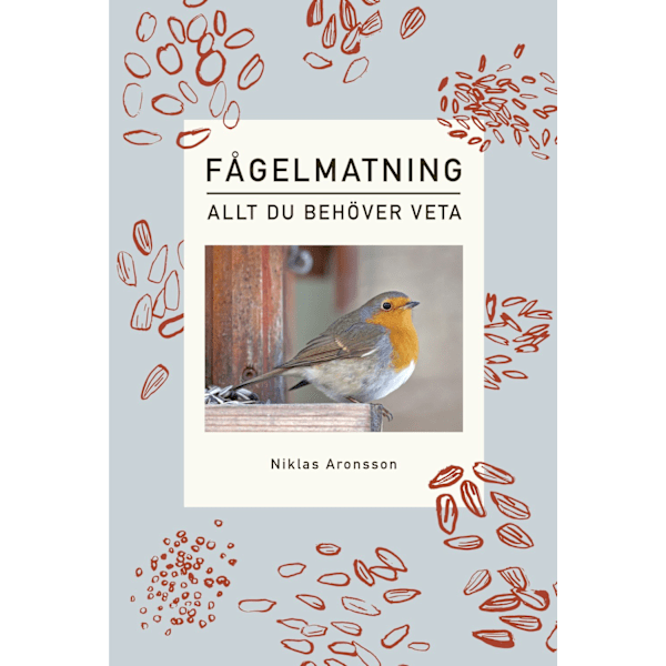 Fågelmatning – Allt du behöver veta 9789198516609