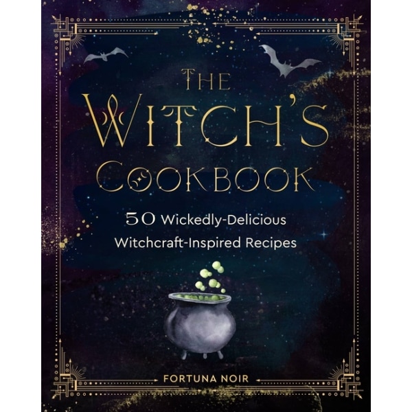 The Witch's Cookbook A Culinary Grimoire of 9781631069123