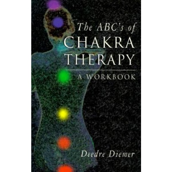 The ABC's of Chakra Therapy: A Workbook 9781578630219