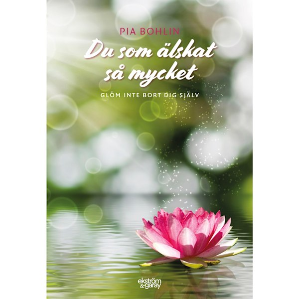 Du som älskat så mycket : glöm inte bort dig själv 9789189217805