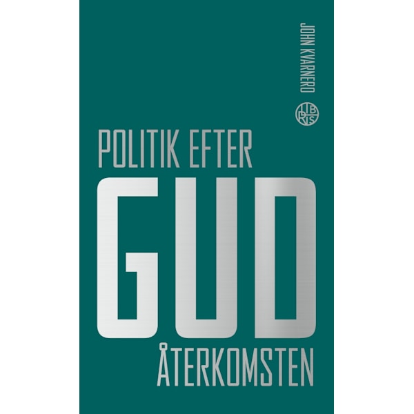 Politik efter Gud : Återkomsten 9789173878494