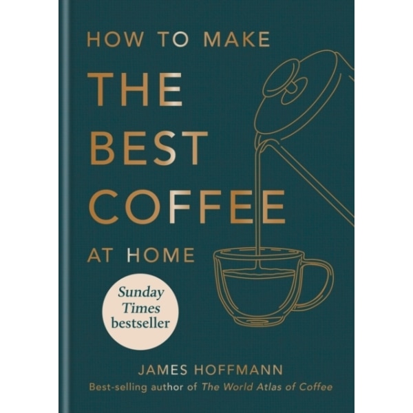 How to make the best coffee at home 9781784727246