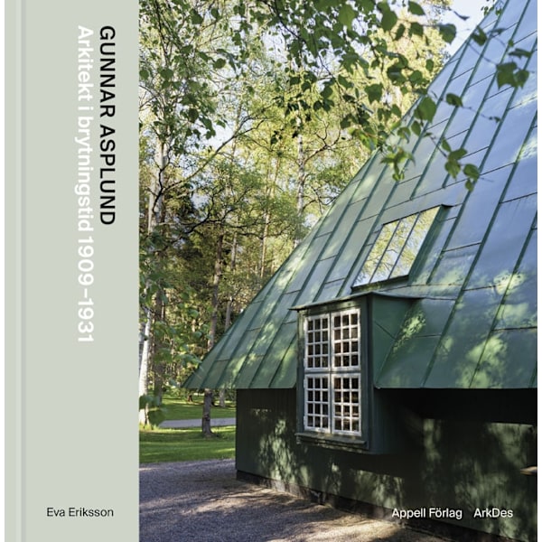 Gunnar Asplund : arkitekt i brytningstid 1909–1931 9789198912968