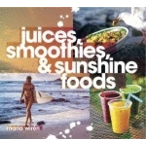 Juices, smoothies & sunshine foods 9789185701469
