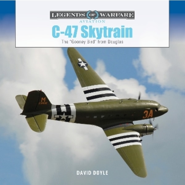 C-47 Skytrain: The "Gooney Bird" from Douglas 9780764367908